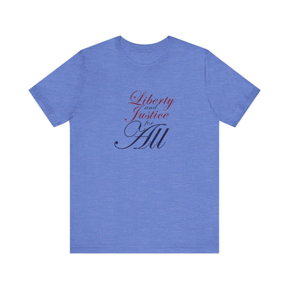 "Liberty and Justice for All" White or Heather Unisex Tee XS - 5X