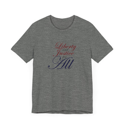 "Liberty and Justice for All" White or Heather Unisex Tee XS - 5X