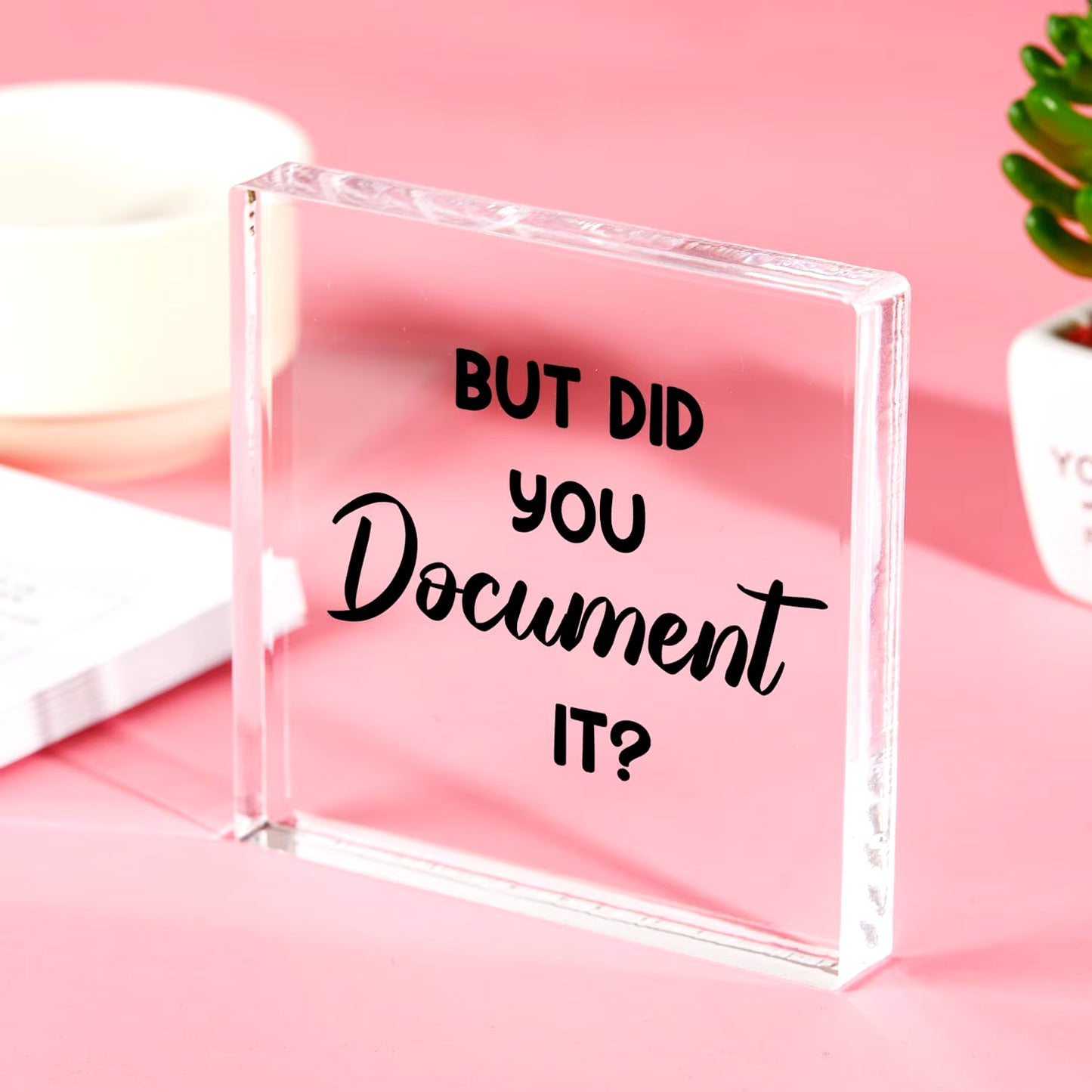 But Did You Document It Office Quotes Acrylic Square Shape Sign - Funny Office Ornaments