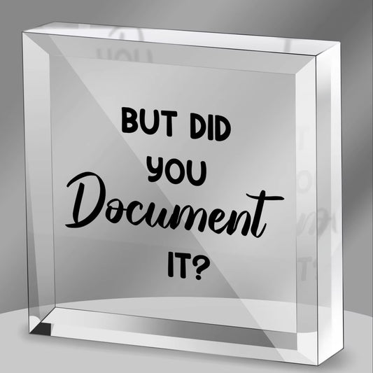 But Did You Document It Office Quotes Acrylic Square Shape Sign - Funny Office Ornaments