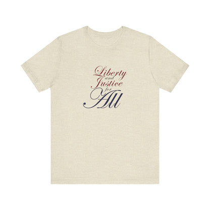 "Liberty and Justice for All" White or Heather Unisex Tee XS - 5X